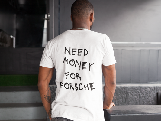 Need Money For Porsche T-shirt