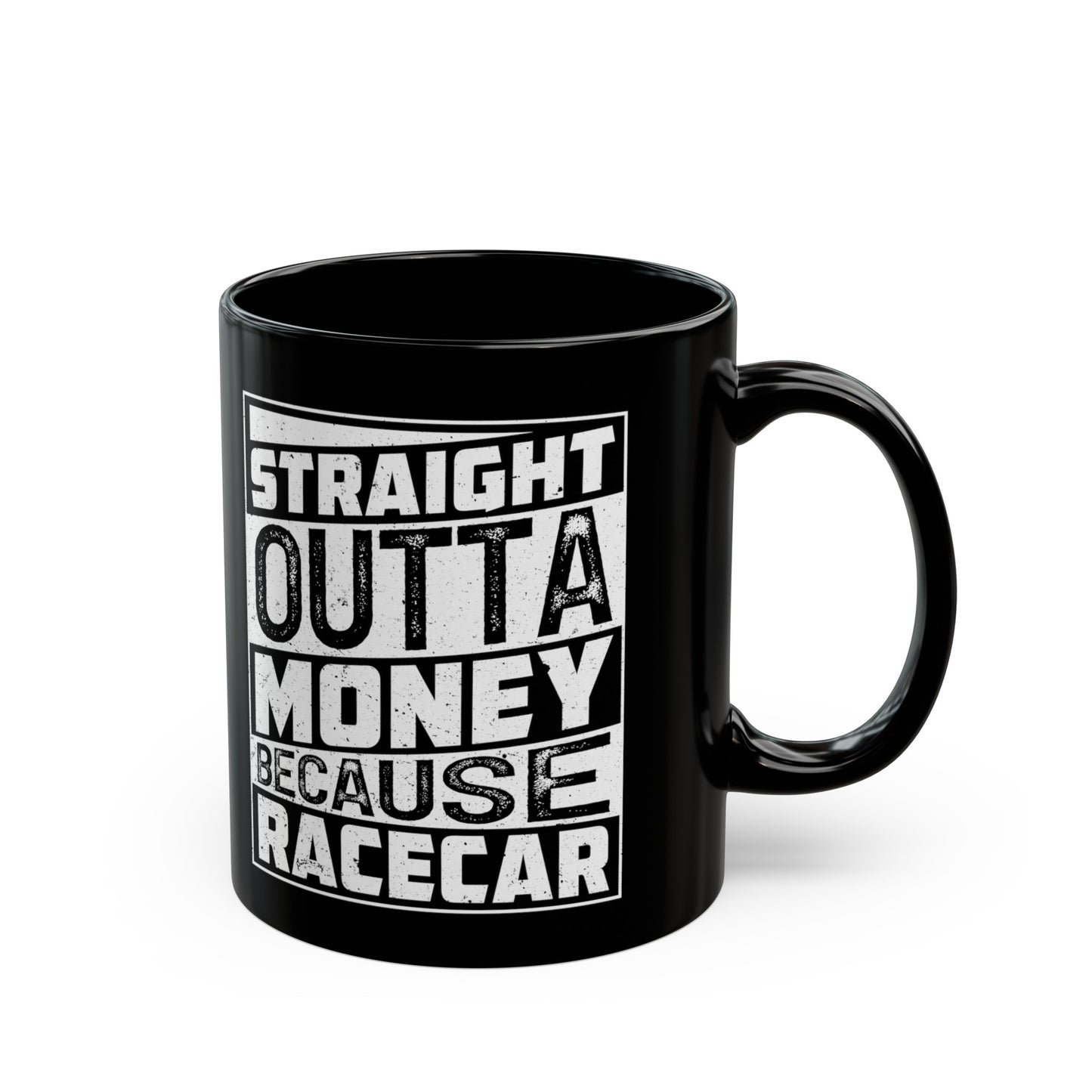 Straight Outta Money Because Racecar Coffee Mug