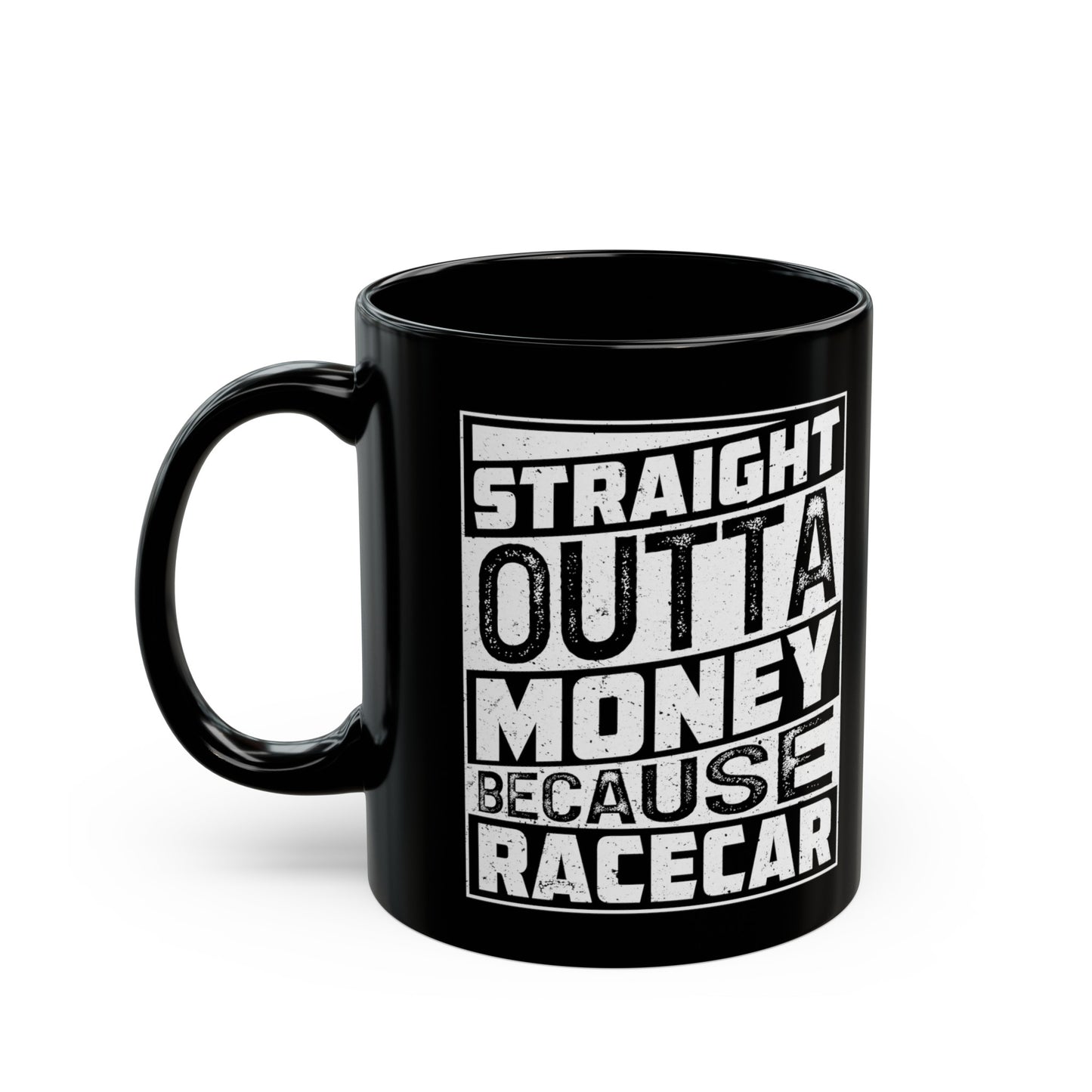 Straight Outta Money Because Racecar Coffee Mug