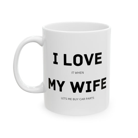 I love My Wife "Funny Car Guy" Coffee Mug