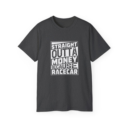 Straight Outta Money Because Racecar T-shirt