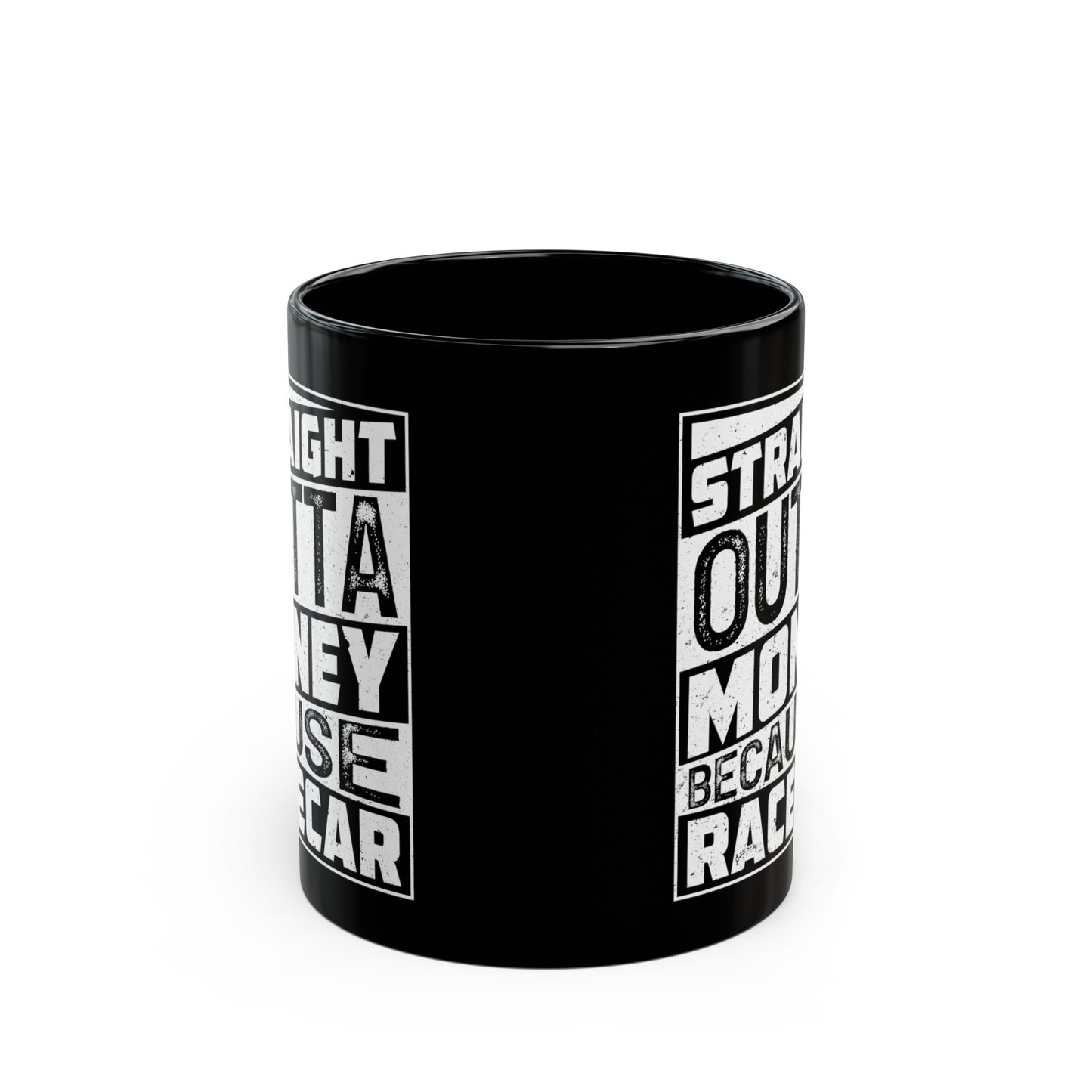 Straight Outta Money Because Racecar Coffee Mug