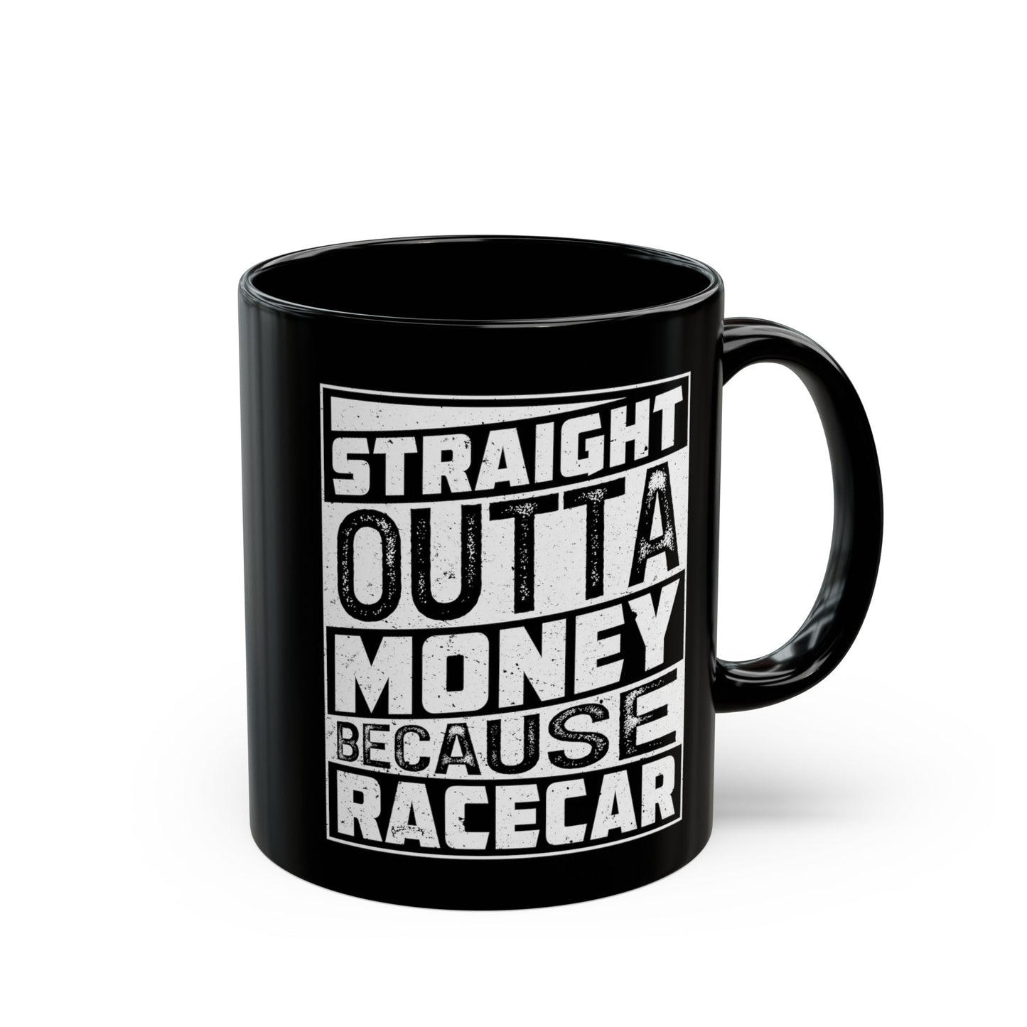 Straight Outta Money Because Racecar Coffee Mug