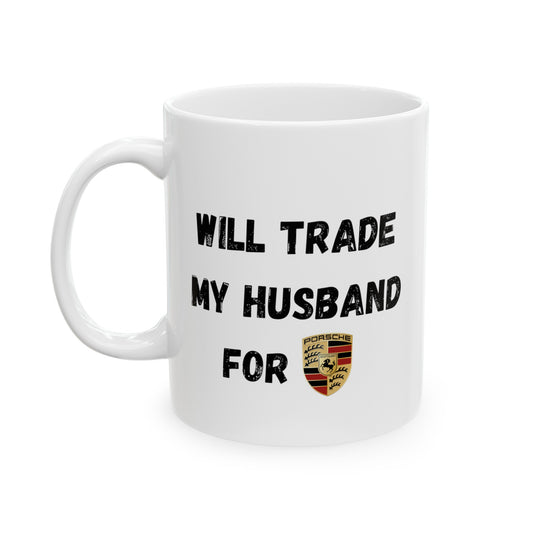 Will Trade Husband For Porsche Funny Coffee Mug