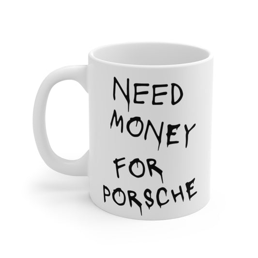 Need Money For Porsche Coffee Mug