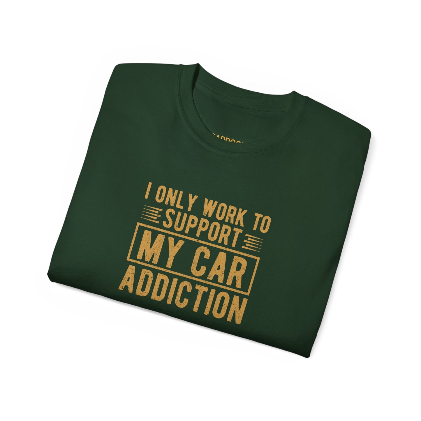 I Only Work To Support My Car Addiction T-shirt